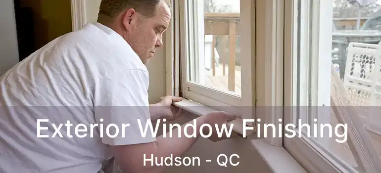  Exterior Window Finishing Hudson - QC