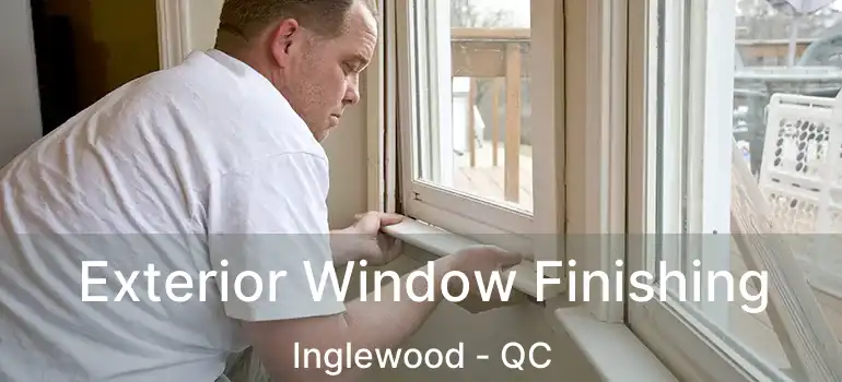  Exterior Window Finishing Inglewood - QC