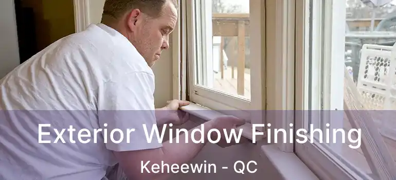  Exterior Window Finishing Keheewin - QC