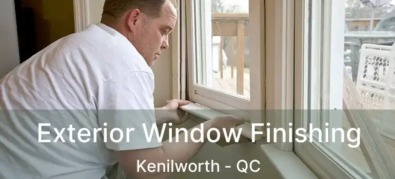  Exterior Window Finishing Kenilworth - QC