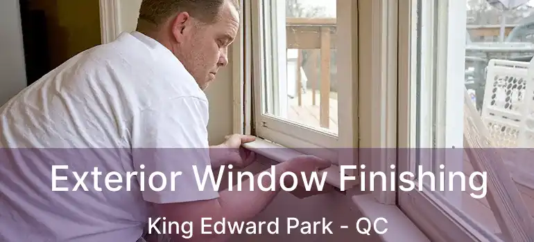  Exterior Window Finishing King Edward Park - QC