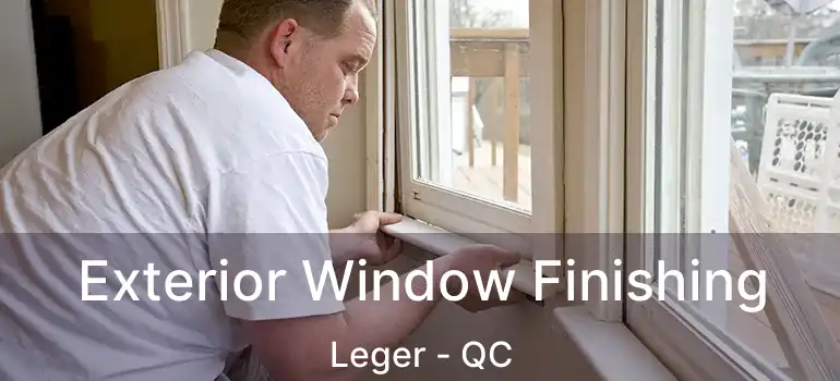  Exterior Window Finishing Leger - QC