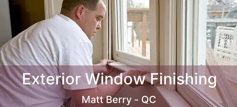  Exterior Window Finishing Matt Berry - QC