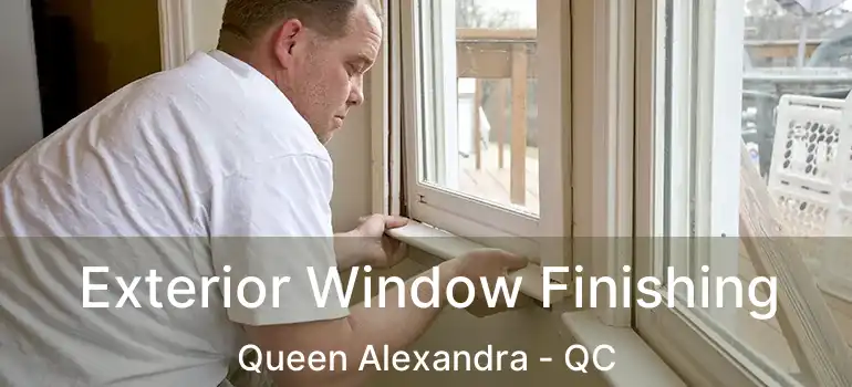  Exterior Window Finishing Queen Alexandra - QC