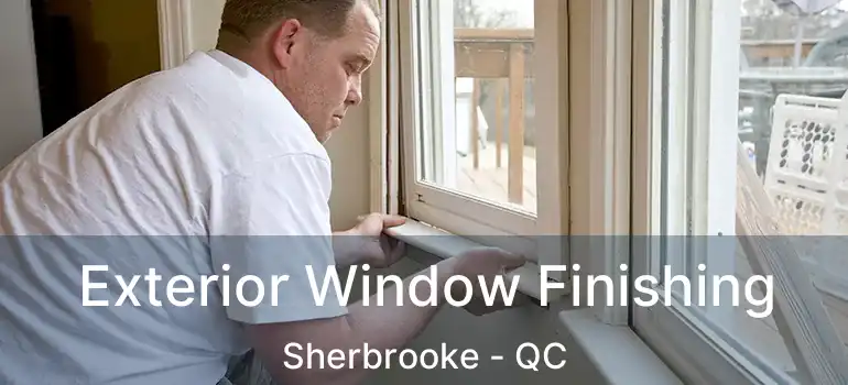  Exterior Window Finishing Sherbrooke - QC