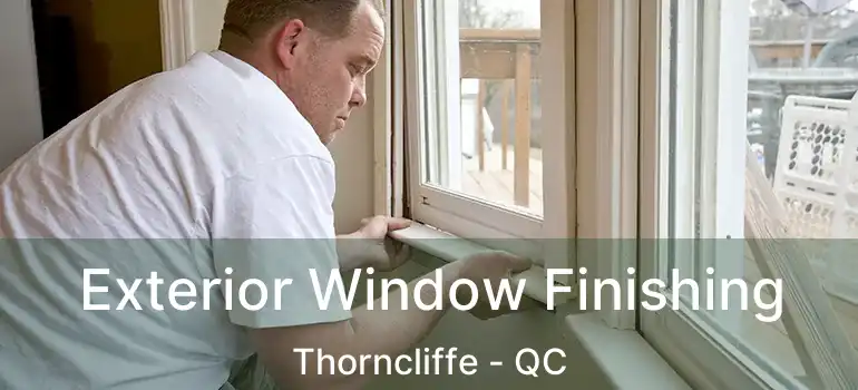  Exterior Window Finishing Thorncliffe - QC