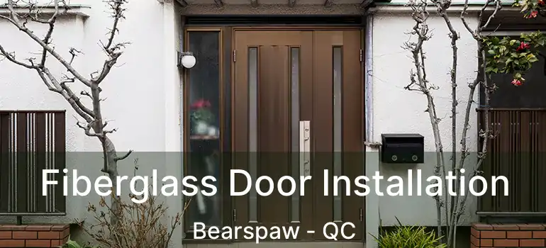  Fiberglass Door Installation Bearspaw - QC