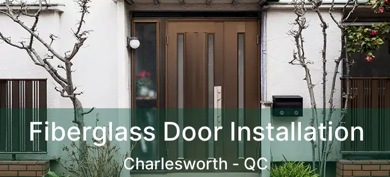  Fiberglass Door Installation Charlesworth - QC