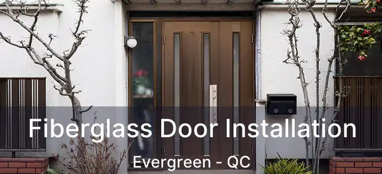  Fiberglass Door Installation Evergreen - QC