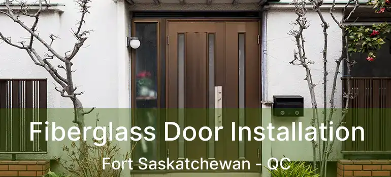  Fiberglass Door Installation Fort Saskatchewan - QC