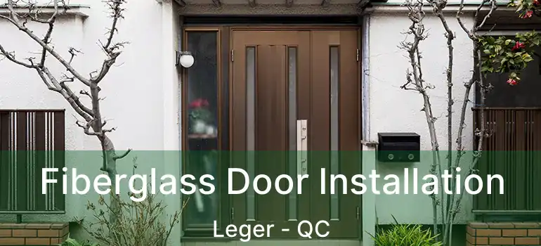  Fiberglass Door Installation Leger - QC