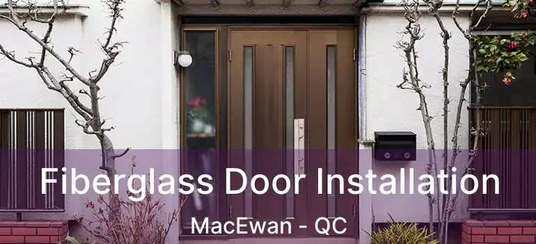  Fiberglass Door Installation MacEwan - QC