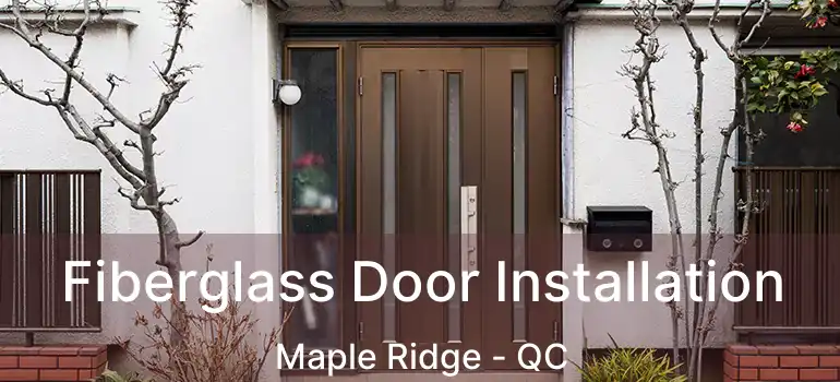  Fiberglass Door Installation Maple Ridge - QC