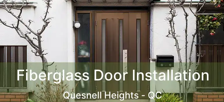  Fiberglass Door Installation Quesnell Heights - QC
