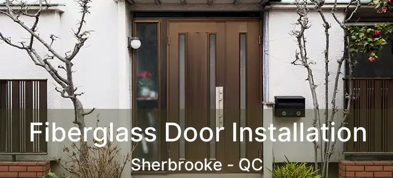  Fiberglass Door Installation Sherbrooke - QC