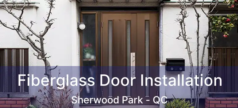  Fiberglass Door Installation Sherwood Park - QC