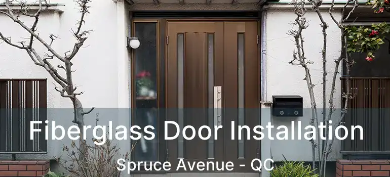  Fiberglass Door Installation Spruce Avenue - QC