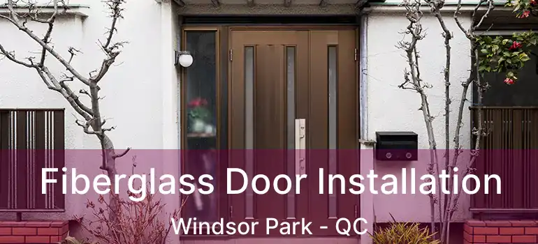  Fiberglass Door Installation Windsor Park - QC