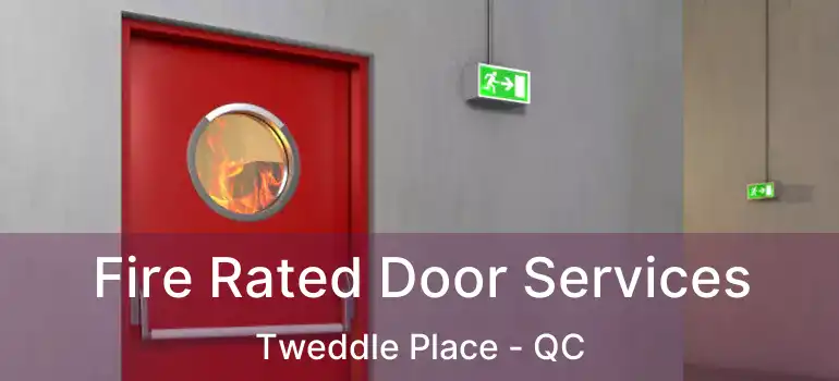  Fire Rated Door Services Tweddle Place - QC