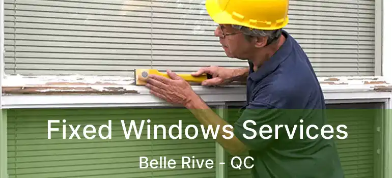  Fixed Windows Services Belle Rive - QC