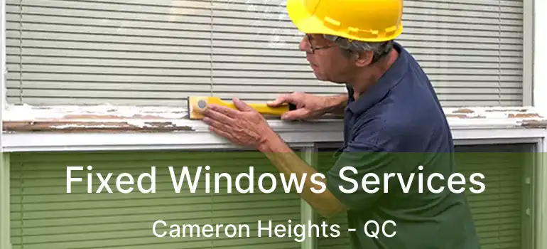  Fixed Windows Services Cameron Heights - QC