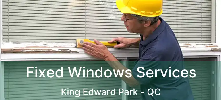  Fixed Windows Services King Edward Park - QC
