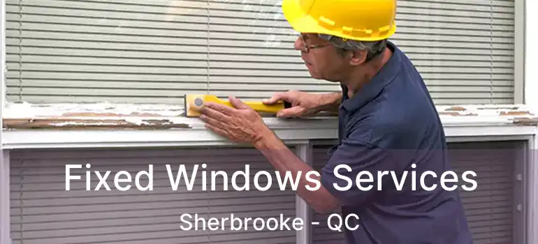  Fixed Windows Services Sherbrooke - QC