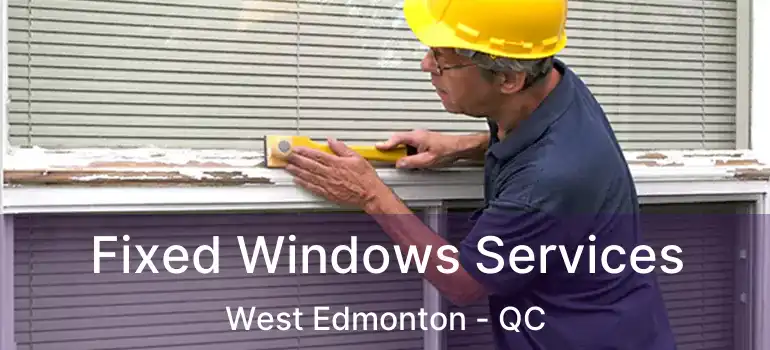  Fixed Windows Services West Edmonton - QC