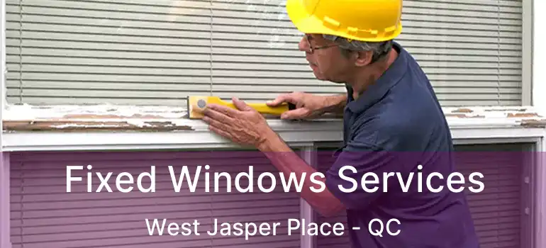  Fixed Windows Services West Jasper Place - QC
