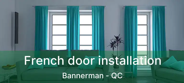  French door installation Bannerman - QC