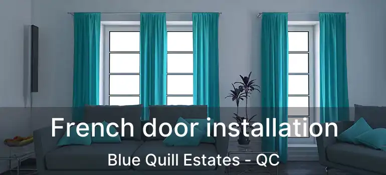  French door installation Blue Quill Estates - QC