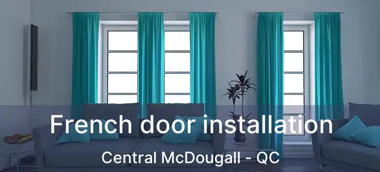 French door installation Central McDougall - QC