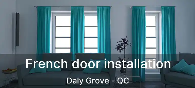  French door installation Daly Grove - QC