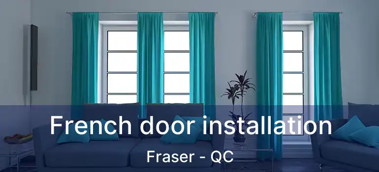  French door installation Fraser - QC