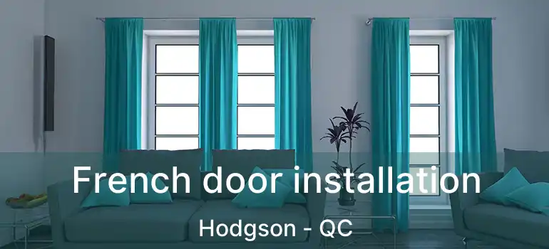  French door installation Hodgson - QC
