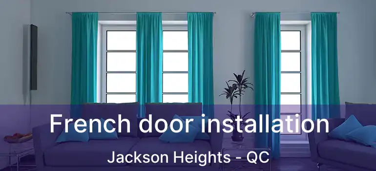  French door installation Jackson Heights - QC