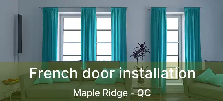  French door installation Maple Ridge - QC