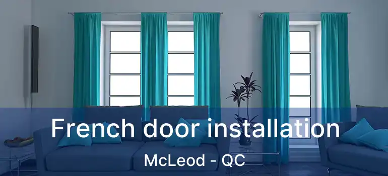  French door installation McLeod - QC