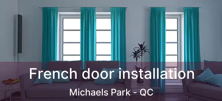  French door installation Michaels Park - QC