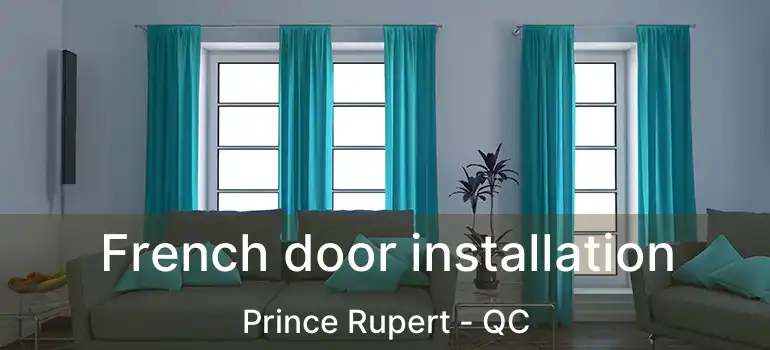  French door installation Prince Rupert - QC