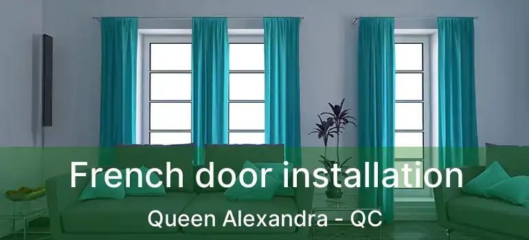  French door installation Queen Alexandra - QC