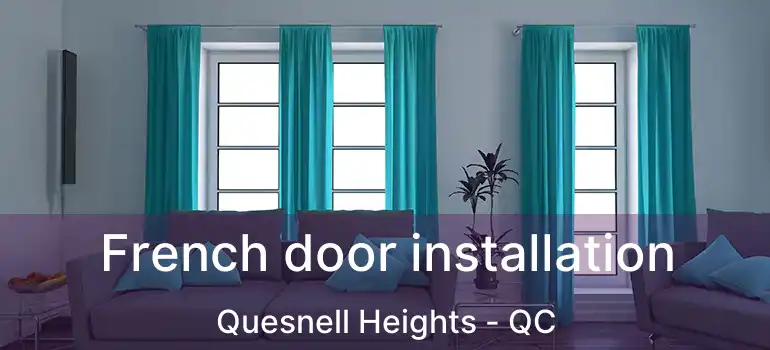  French door installation Quesnell Heights - QC