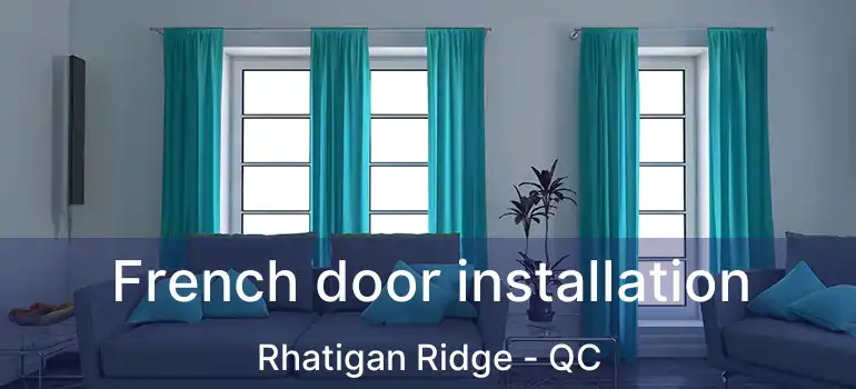  French door installation Rhatigan Ridge - QC