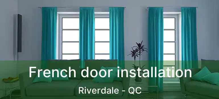  French door installation Riverdale - QC