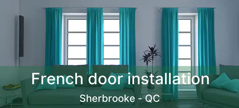  French door installation Sherbrooke - QC