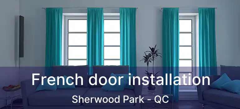  French door installation Sherwood Park - QC