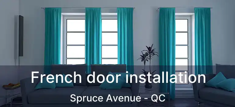  French door installation Spruce Avenue - QC