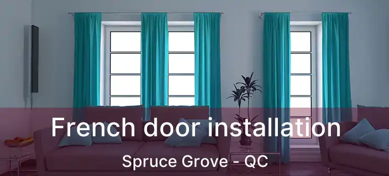  French door installation Spruce Grove - QC