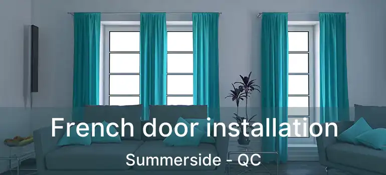  French door installation Summerside - QC