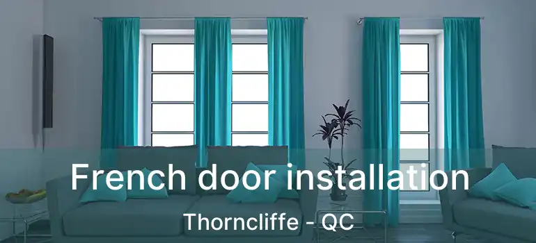  French door installation Thorncliffe - QC